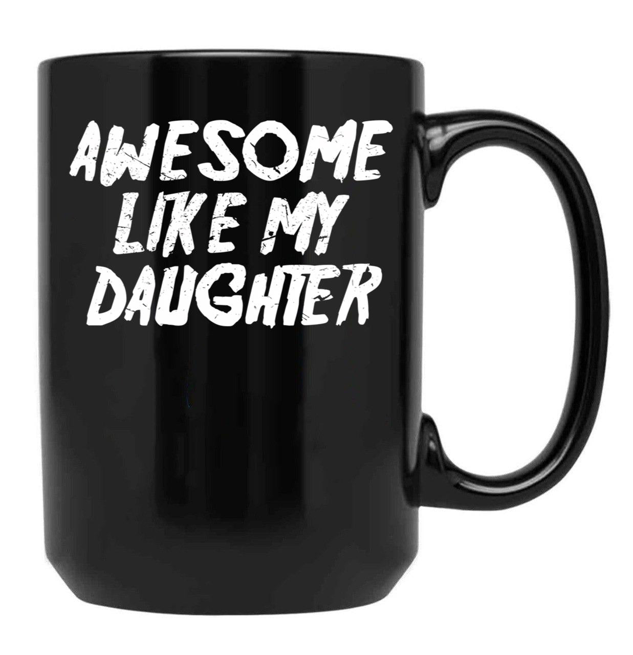 Awesome Like My Daughter Funny Father'S Day GifMug Dad Black Coffee Mug - Black