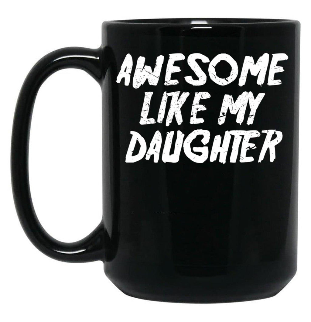 Awesome Like My Daughter Funny Father'S Day GifMug Dad Black Coffee Mug
