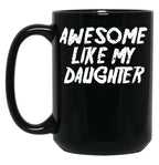 Awesome Like My Daughter Funny Father'S Day GifMug Dad Black Coffee Mug
