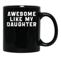 Awesome Like My Daughter Funny Father'S Day Gift Mug Black Coffee Mug - Black