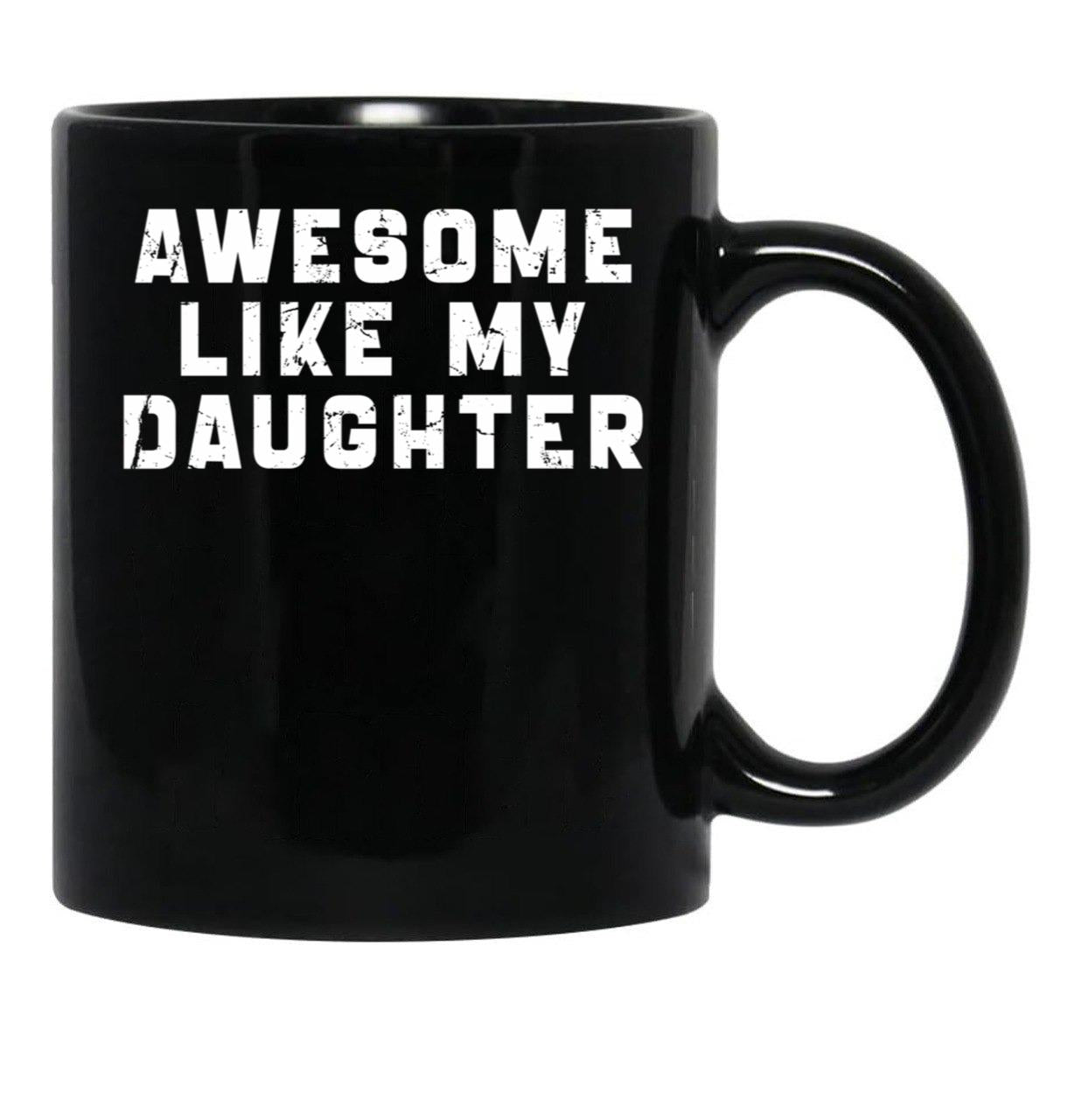 Awesome Like My Daughter Funny Father'S Day Gift Mug Black Coffee Mug - Black