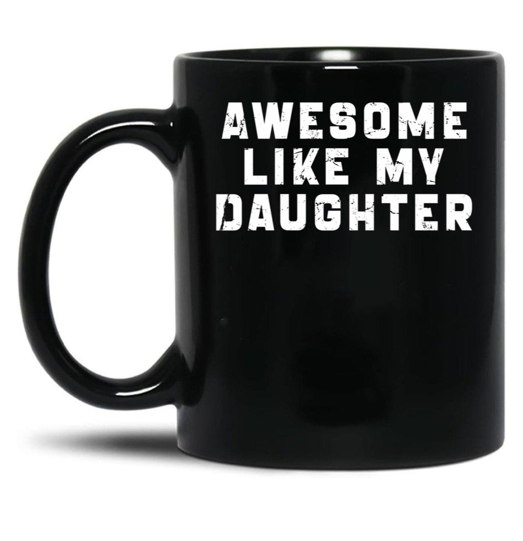 Awesome Like My Daughter Funny Father'S Day Gift Mug Black Coffee Mug