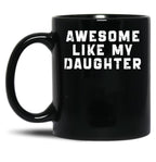 Awesome Like My Daughter Funny Father'S Day Gift Mug Black Coffee Mug
