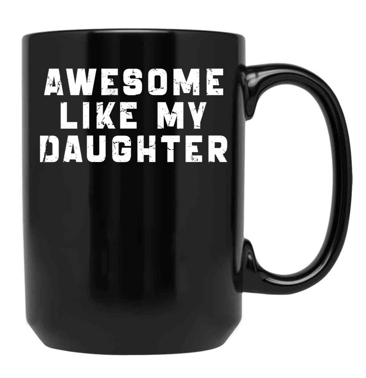 Awesome Like My Daughter Funny Father'S Day Gift Mug Black Coffee Mug - Black