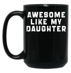 Awesome Like My Daughter Funny Father'S Day Gift Mug Black Coffee Mug