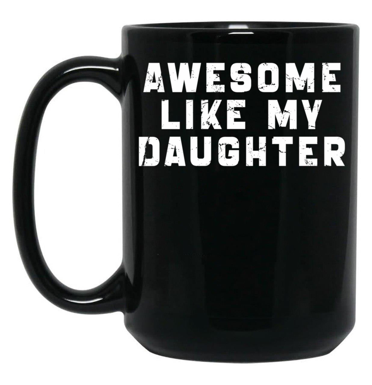 Awesome Like My Daughter Funny Father'S Day Gift Mug Black Coffee Mug