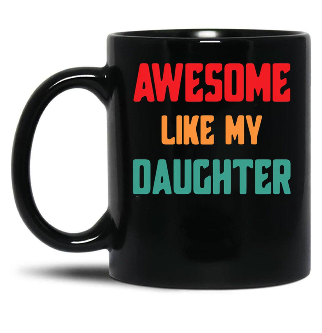 Awesome Like My Daughter Funny Father'S Day Gift Vintage Black Coffee Mug