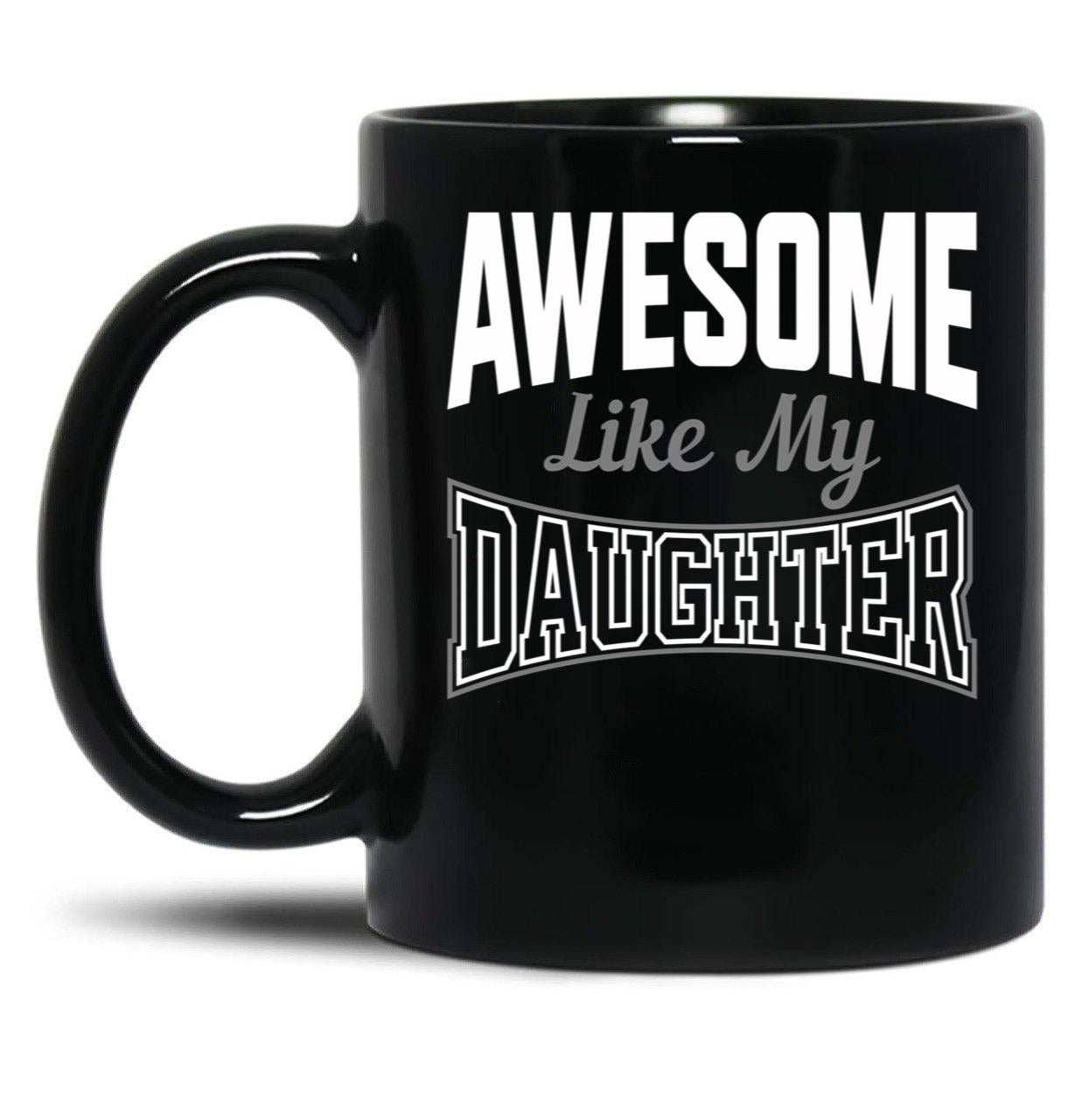 Awesome Like My Daughter Funny Father'S Day (1) Black Coffee Mug