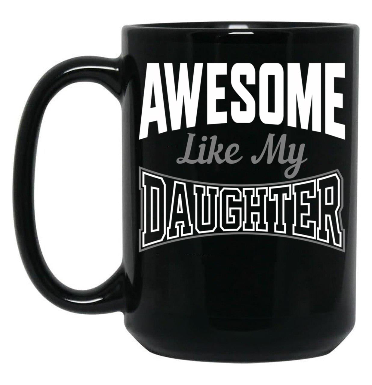 Awesome Like My Daughter Funny Father'S Day (1) Black Coffee Mug