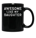 Awesome Like My Daughter Funny Father'S Day Black Coffee Mug - Black