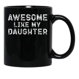 Awesome Like My Daughter Funny Father'S Day Black Coffee Mug, Gift Coffee Mug - Black
