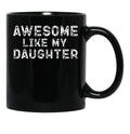 Awesome Like My Daughter Funny Father'S Day Black Coffee Mug, Gift Coffee Mug - Black