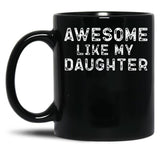 Awesome Like My Daughter Funny Father'S Day Black Coffee Mug, Gift Coffee Mug - Black