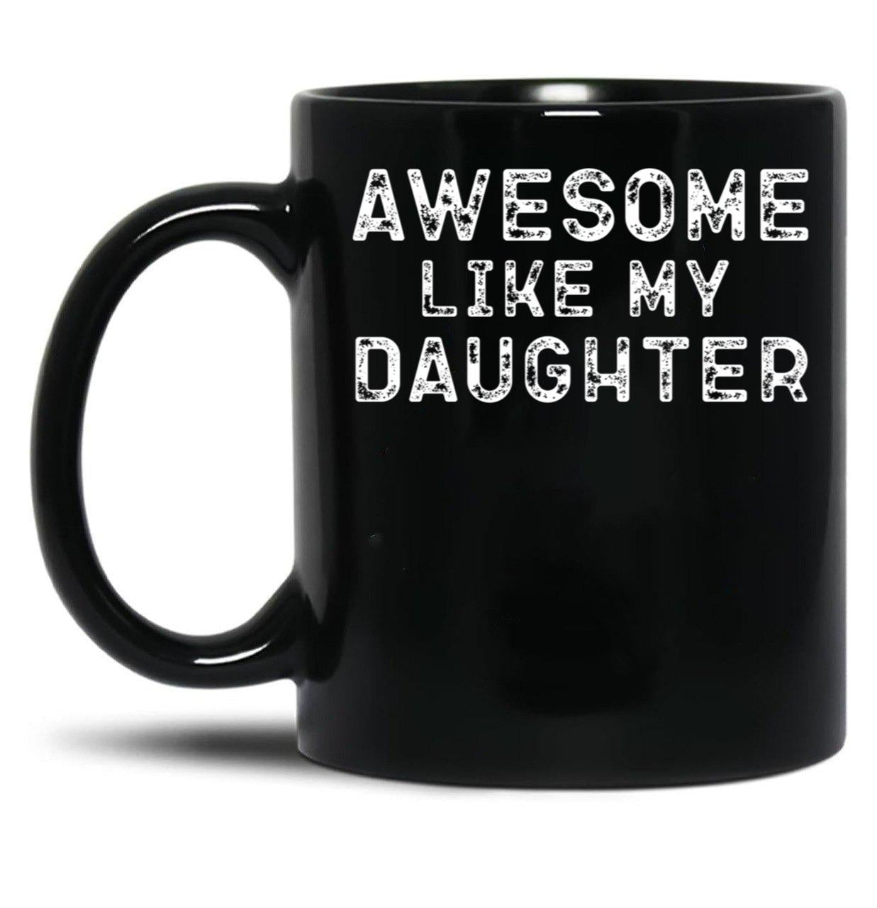 Awesome Like My Daughter Funny Father'S Day Black Coffee Mug, Gift Coffee Mug - Black