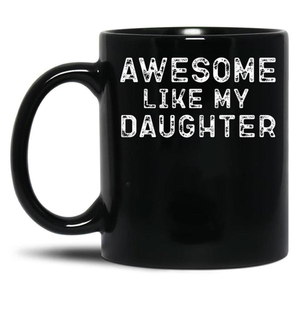 Awesome Like My Daughter Funny Father'S Day Black Coffee Mug, Gift Coffee Mug - Black