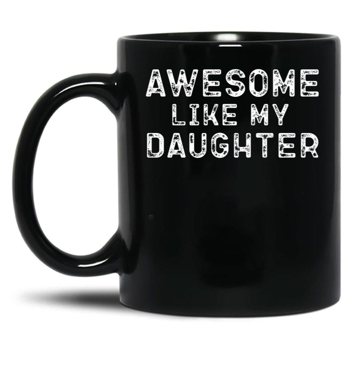 Awesome Like My Daughter Funny Father'S Day Black Coffee Mug