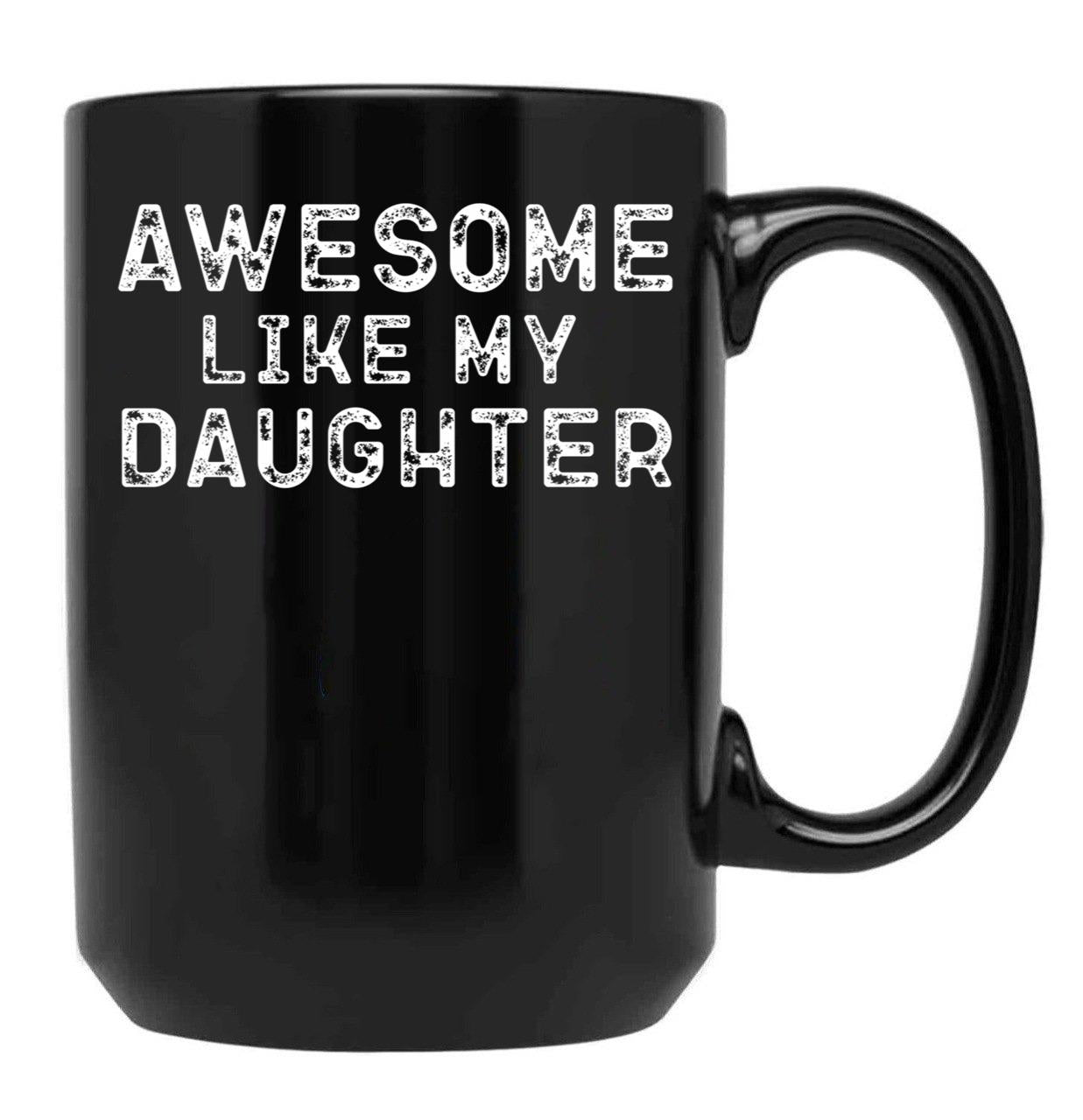 Awesome Like My Daughter Funny Father'S Day Black Coffee Mug - Black