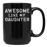 Awesome Like My Daughter Funny Father'S Day Black Coffee Mug, Gift Coffee Mug