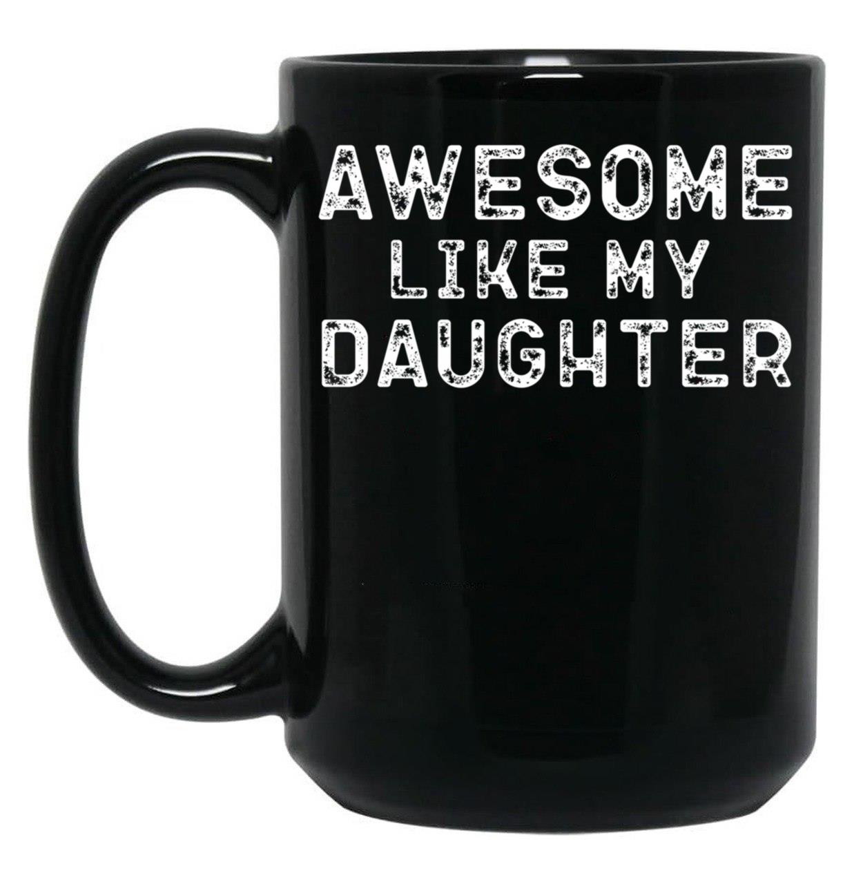 Awesome Like My Daughter Funny Father'S Day Black Coffee Mug