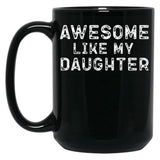 Awesome Like My Daughter Funny Father'S Day Black Coffee Mug, Gift Coffee Mug