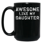 Awesome Like My Daughter Funny Father'S Day Black Coffee Mug, Gift Coffee Mug