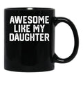 Awesome Like My Daughter Funny Father_S Day Gift Dad Joke Mug Black Coffee Mug - Black