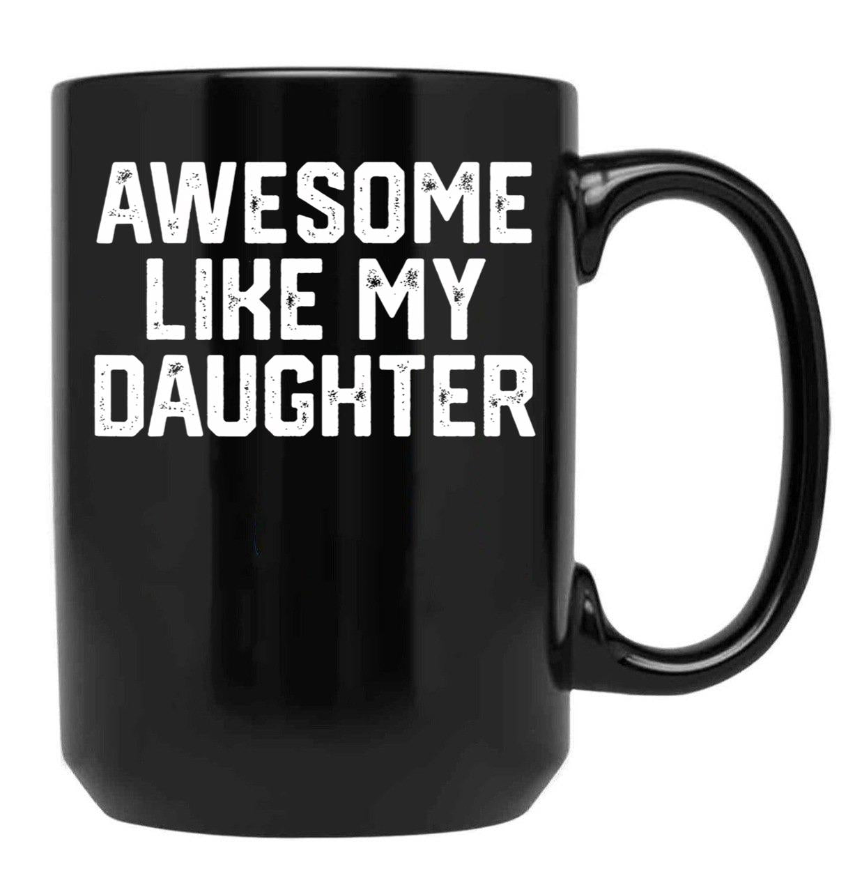 Awesome Like My Daughter Funny Father_S Day Gift Dad Joke Mug Black Coffee Mug - Black