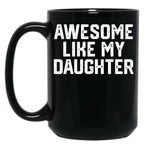 Awesome Like My Daughter Funny Father_S Day Gift Dad Joke Mug Black Coffee Mug