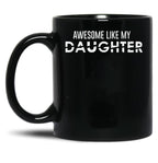 Awesome Like My Daughter Funny Father_S Day Gift Black Coffee Mug