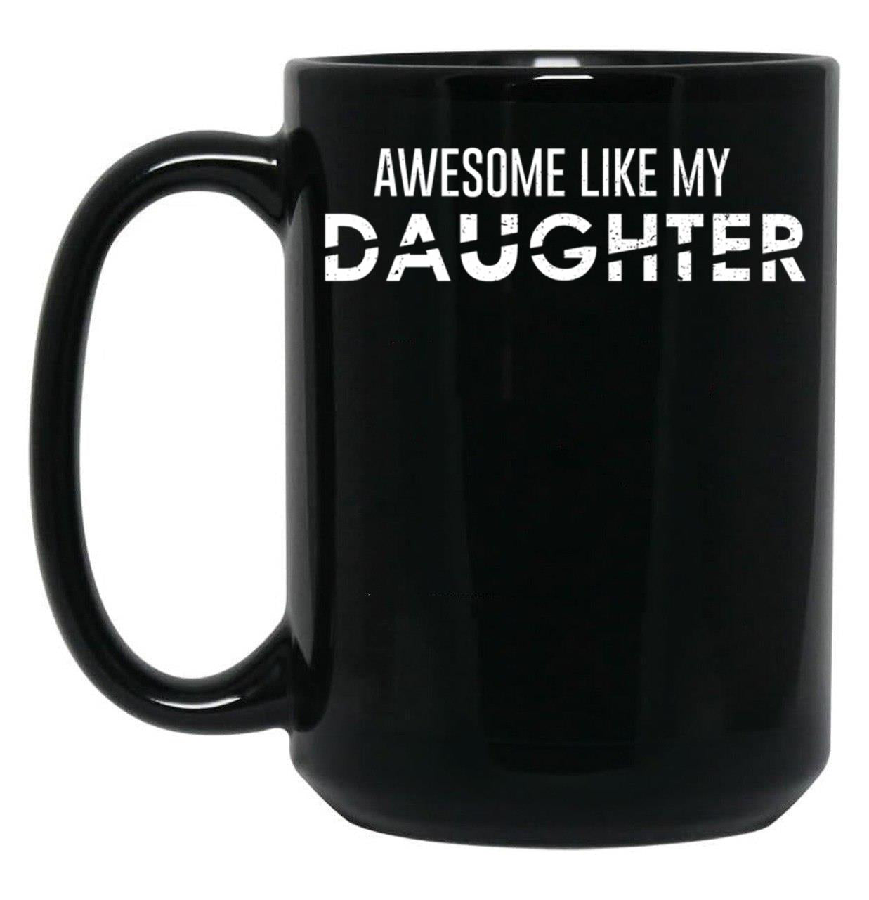 Awesome Like My Daughter Funny Father_S Day Gift Black Coffee Mug