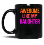 Awesome Like My Daughter Funny Father_S Day Gifts Dad Black Coffee Mug