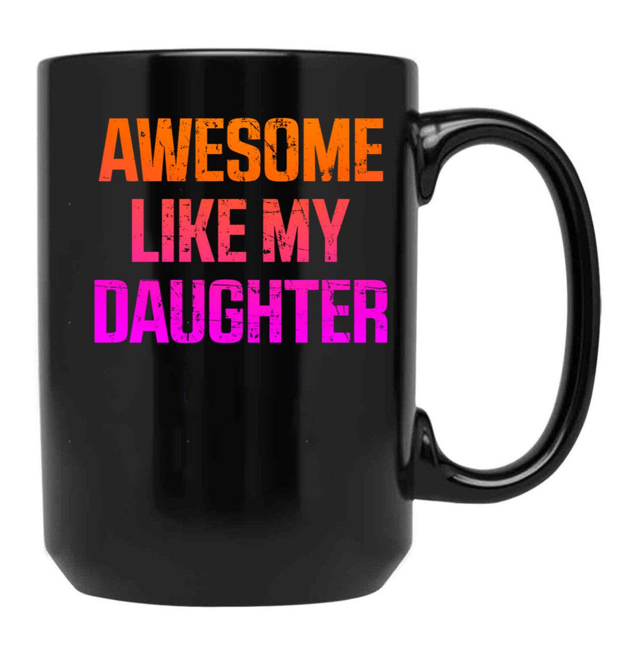 Awesome Like My Daughter Funny Father_S Day Gifts Dad Black Coffee Mug - Black