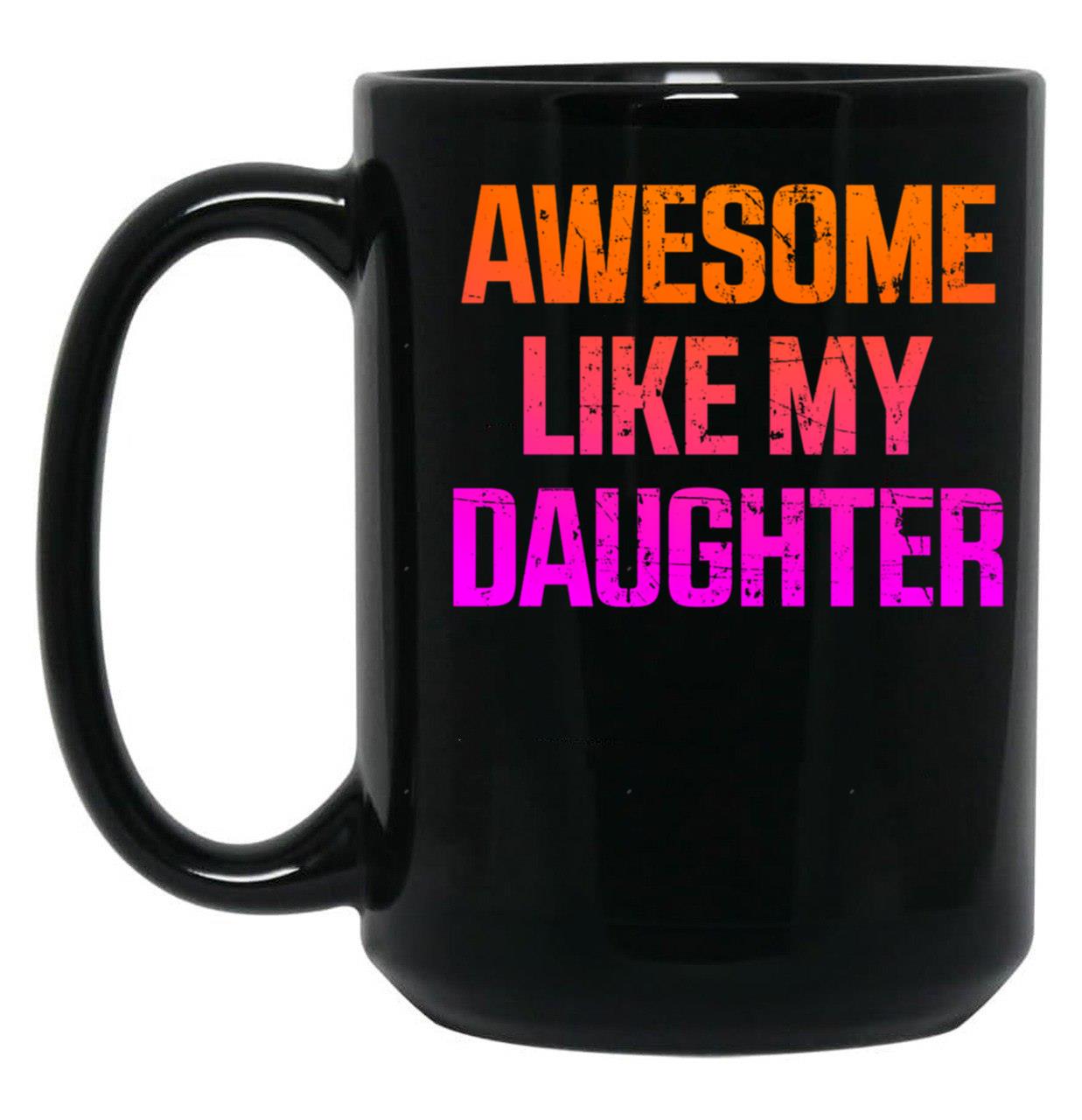 Awesome Like My Daughter Funny Father_S Day Gifts Dad Black Coffee Mug