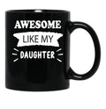 Awesome Like My Daughter Funny Father_S Joke Black Coffee Mug - Black