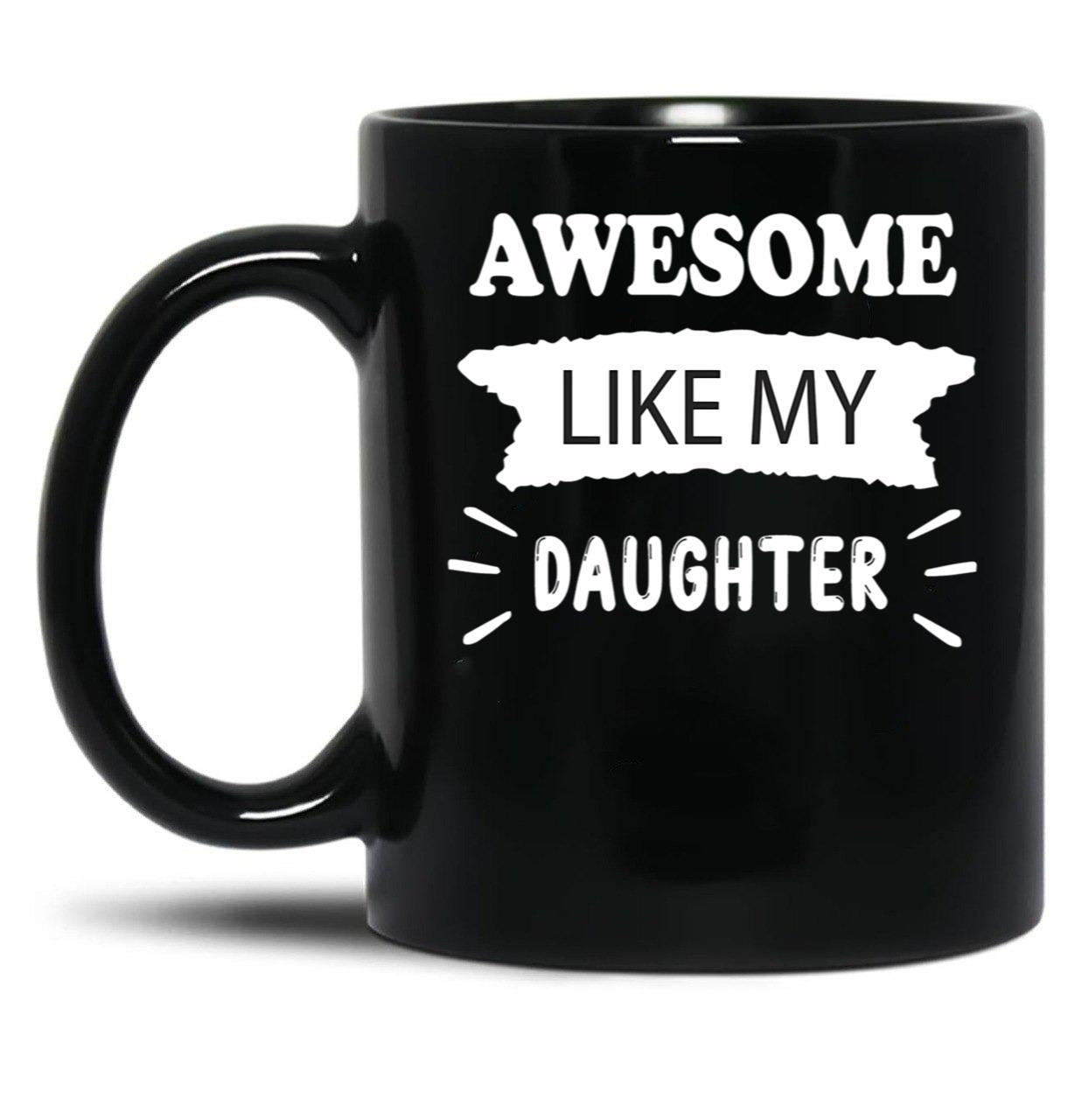 Awesome Like My Daughter Funny Father_S Joke Black Coffee Mug