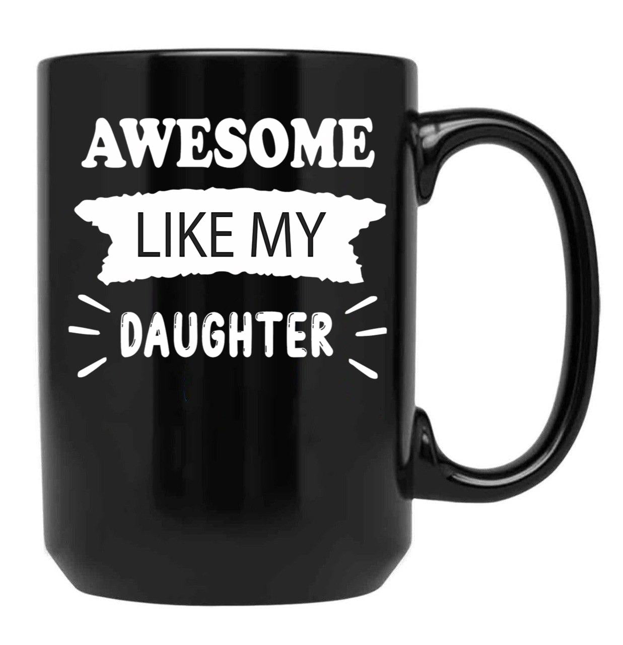 Awesome Like My Daughter Funny Father_S Joke Black Coffee Mug - Black