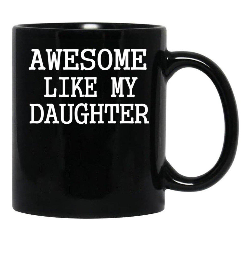 Awesome Like My Daughter Funny Fathers Day Dad Mugs (1) Black Coffee Mug - Black