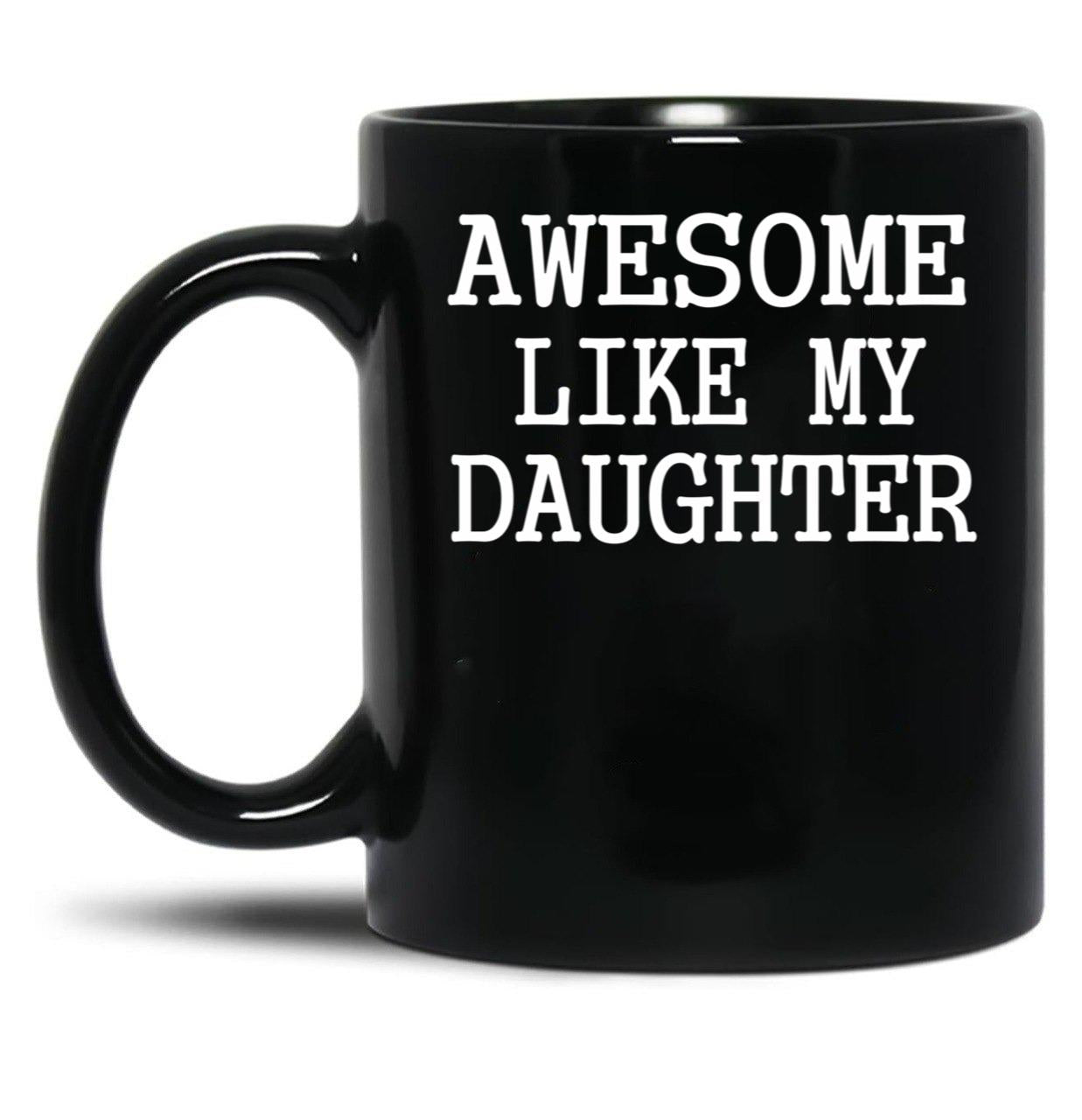 Awesome Like My Daughter Funny Fathers Day Dad Mugs (1) Black Coffee Mug