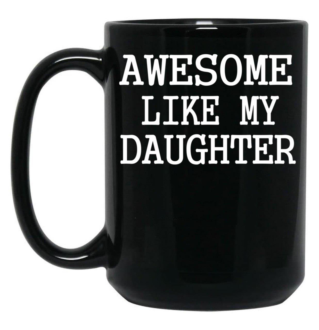 Awesome Like My Daughter Funny Fathers Day Dad Mugs (1) Black Coffee Mug
