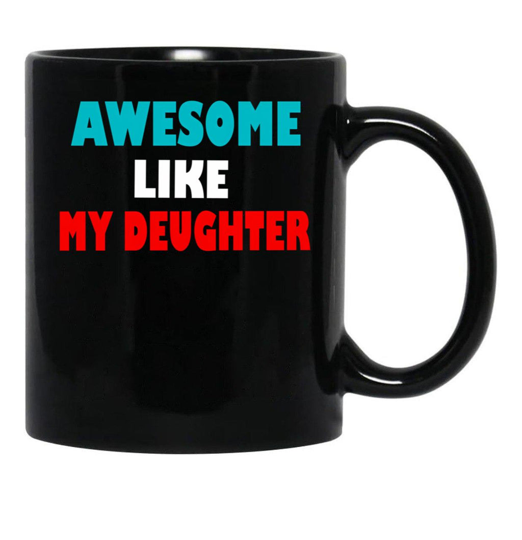 Awesome Like My Daughter Funny Fathers Day Dad Mugs (5) Black Coffee Mug - Black