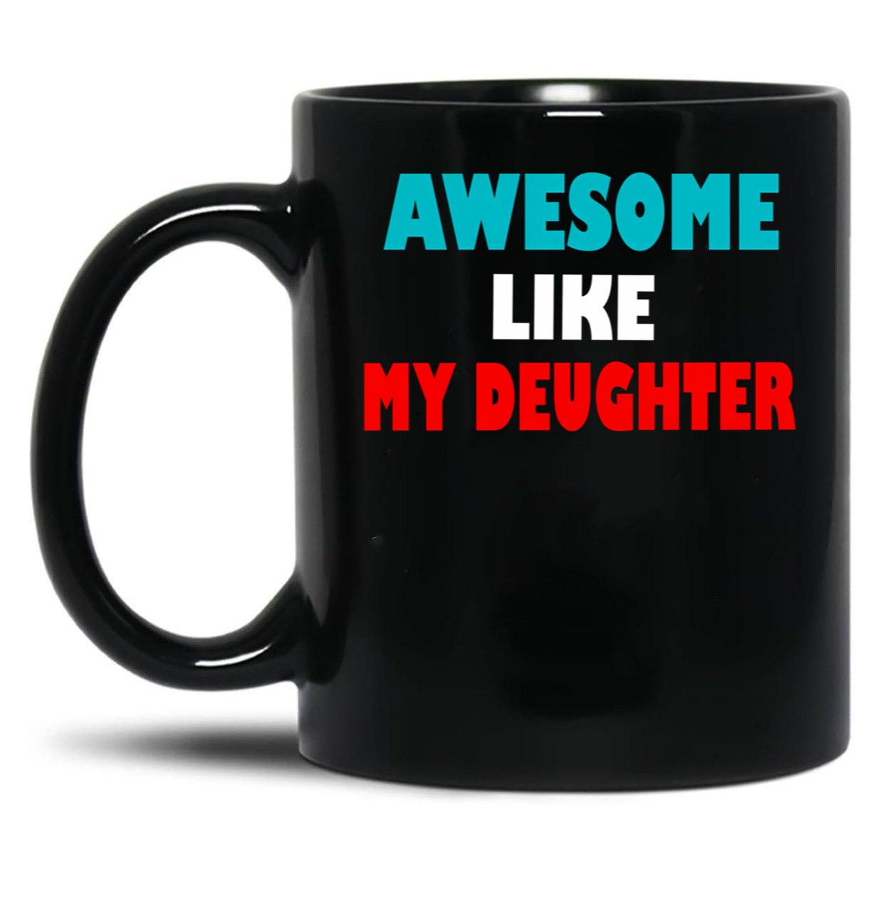 Awesome Like My Daughter Funny Fathers Day Dad Mugs (5) Black Coffee Mug