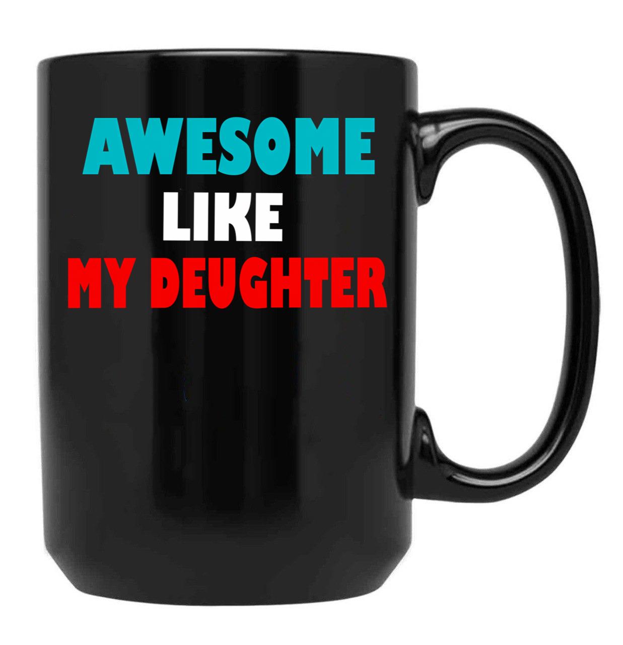Awesome Like My Daughter Funny Fathers Day Dad Mugs (5) Black Coffee Mug - Black