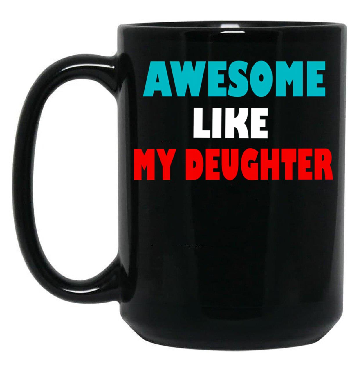 Awesome Like My Daughter Funny Fathers Day Dad Mugs (5) Black Coffee Mug