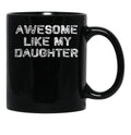Awesome Like My Daughter Funny Fathers Day Dad Mugs Black Coffee Mug - Black