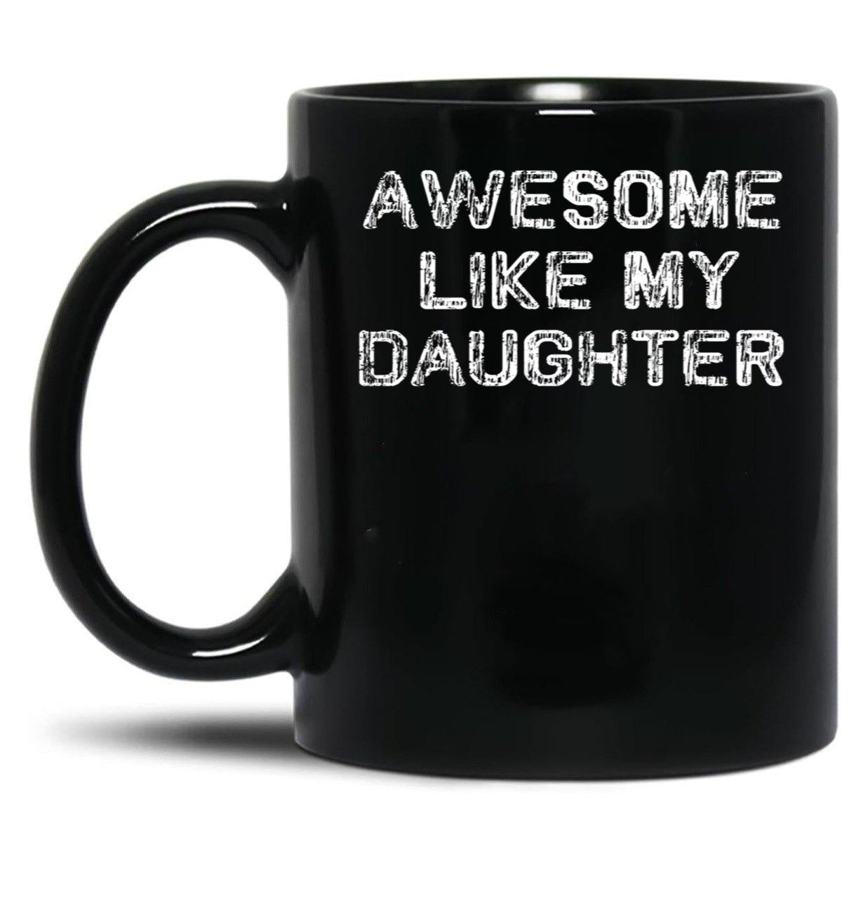 Awesome Like My Daughter Funny Fathers Day Dad Mugs Black Coffee Mug
