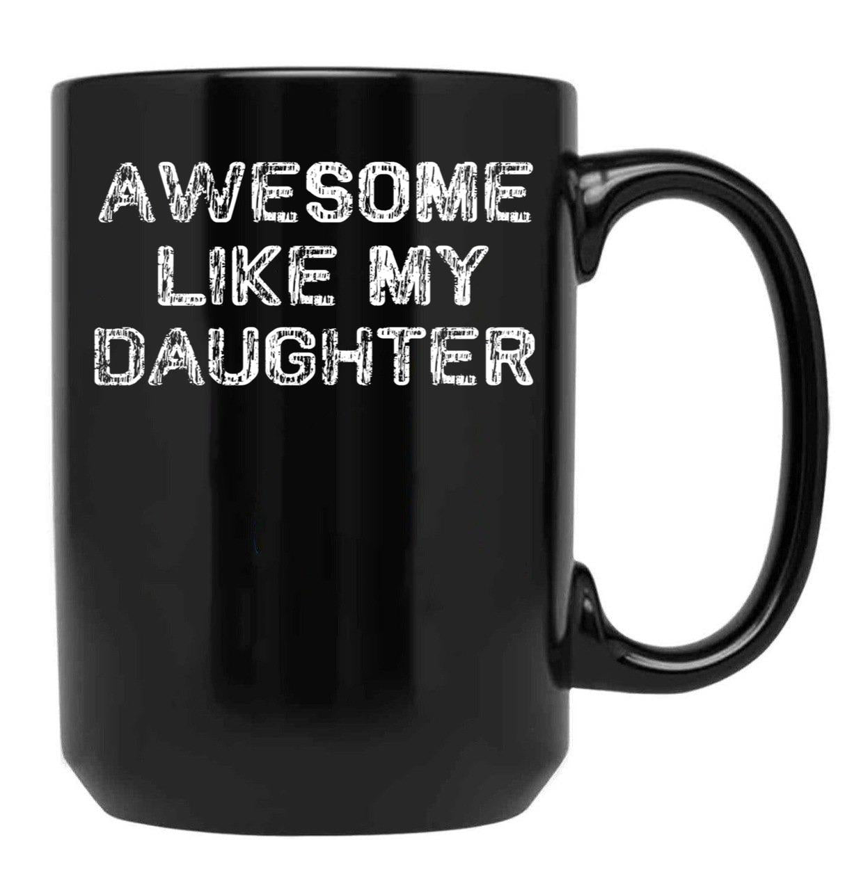 Awesome Like My Daughter Funny Fathers Day Dad Mugs Black Coffee Mug - Black