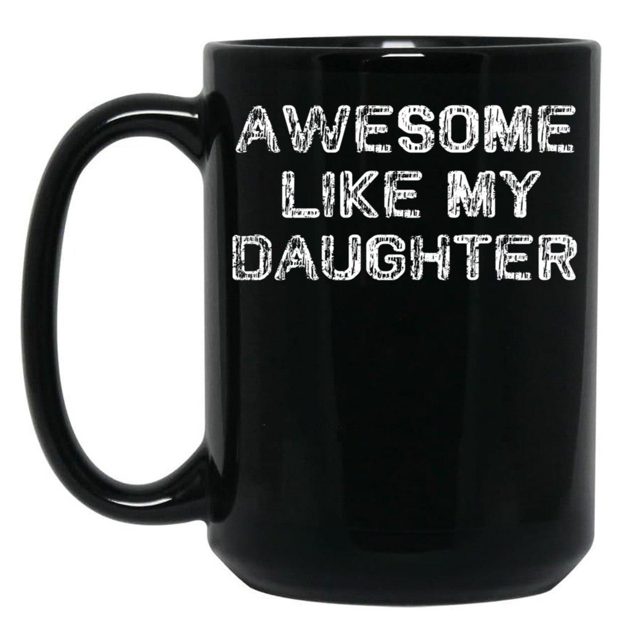 Awesome Like My Daughter Funny Fathers Day Dad Mugs Black Coffee Mug