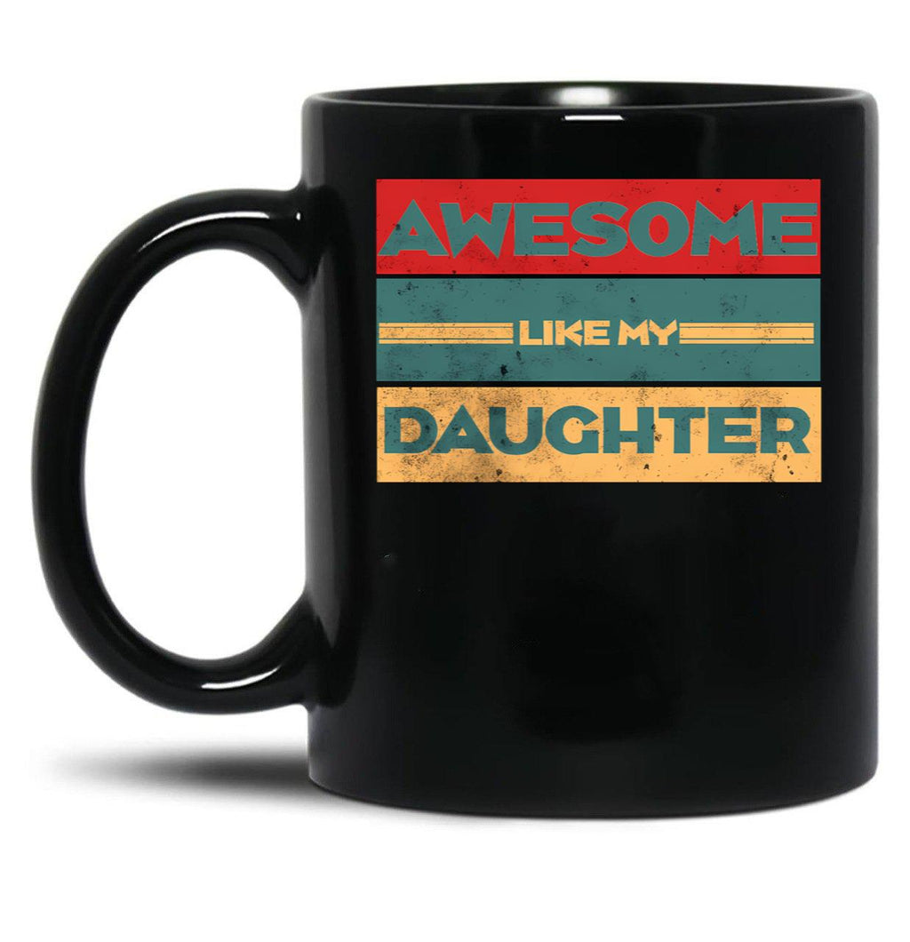 Awesome Like My Daughter Funny Fathers Day Dad (1) Black Coffee Mug
