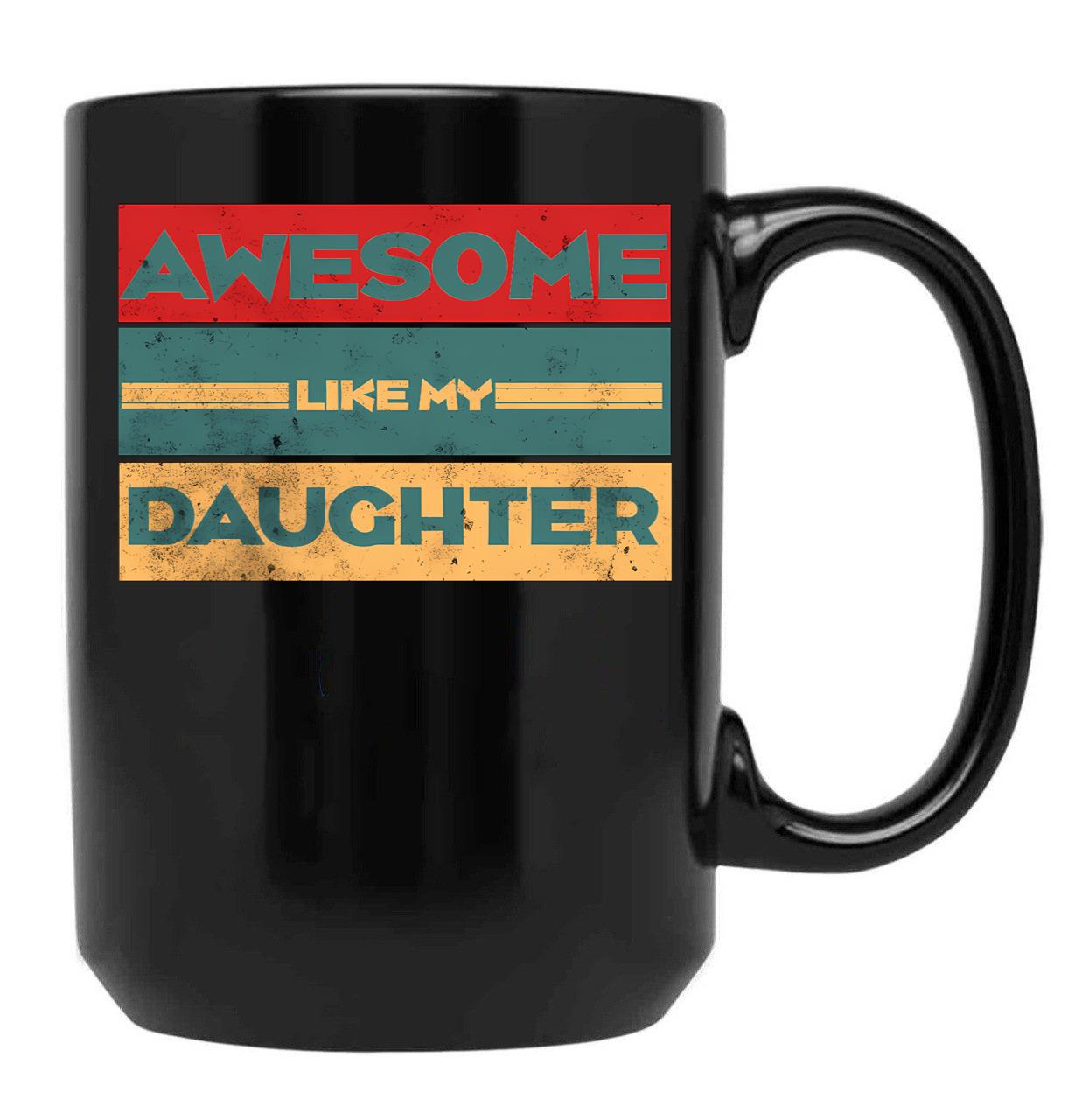 Awesome Like My Daughter Funny Fathers Day Dad (1) Black Coffee Mug - Black