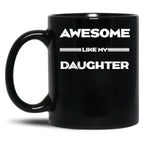 Awesome Like My Daughter Funny Fathers Day Dad (2) Black Coffee Mug